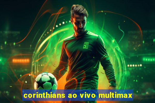 corinthians ao vivo multimax